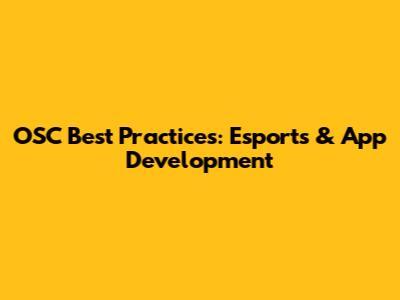 OSC Best Practices: Esports & App Development