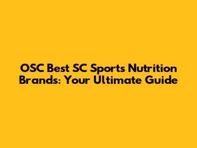 OSC Best SC Sports Nutrition Brands: Your Ultimate Guide