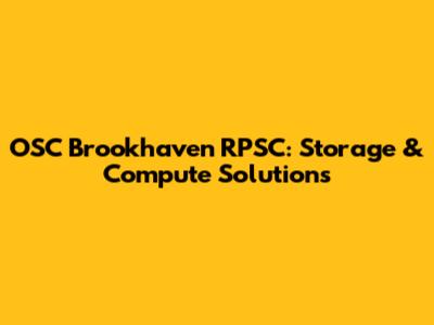 OSC Brookhaven RPSC: Storage & Compute Solutions