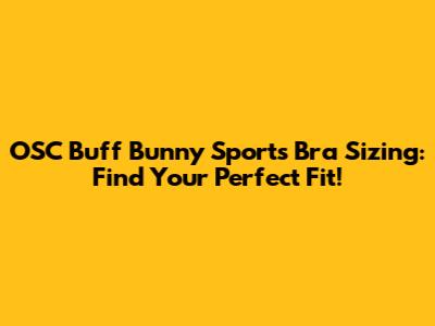 OSC Buff Bunny Sports Bra Sizing: Find Your Perfect Fit!