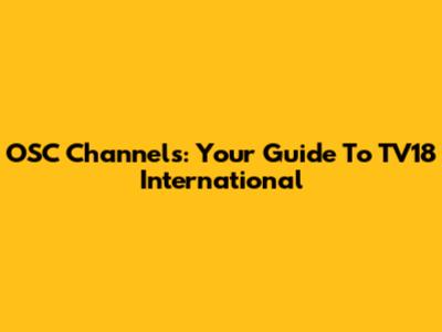 OSC Channels: Your Guide To TV18 International