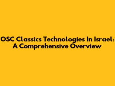 OSC Classics Technologies In Israel: A Comprehensive Overview
