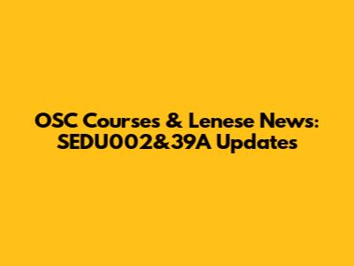 OSC Courses & Lenese News: SEDU002&39A Updates