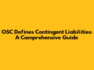 OSC Defines Contingent Liabilities: A Comprehensive Guide