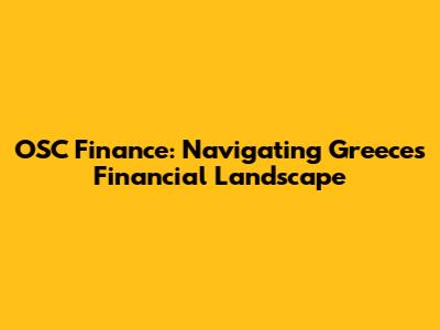 OSC Finance: Navigating Greece's Financial Landscape