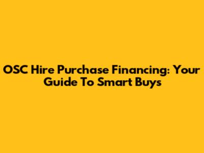 OSC Hire Purchase Financing: Your Guide To Smart Buys