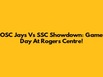 OSC Jays Vs SSC Showdown: Game Day At Rogers Centre!