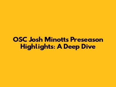 OSC Josh Minott's Preseason Highlights: A Deep Dive