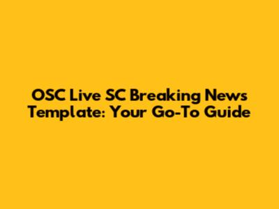 OSC Live SC Breaking News Template: Your Go-To Guide