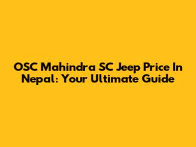 OSC Mahindra SC Jeep Price In Nepal: Your Ultimate Guide