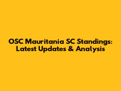 OSC Mauritania SC Standings: Latest Updates & Analysis