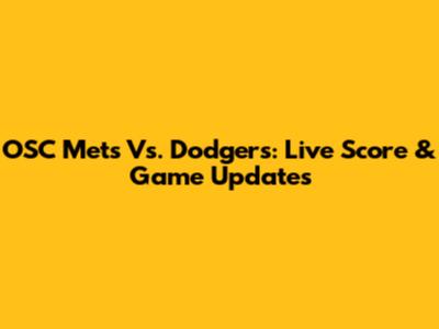 OSC Mets Vs. Dodgers: Live Score & Game Updates