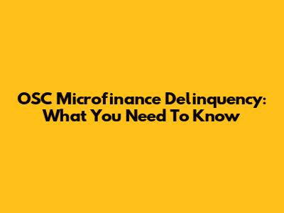 OSC Microfinance Delinquency: What You Need To Know