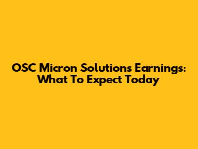 OSC Micron Solutions Earnings: What To Expect Today