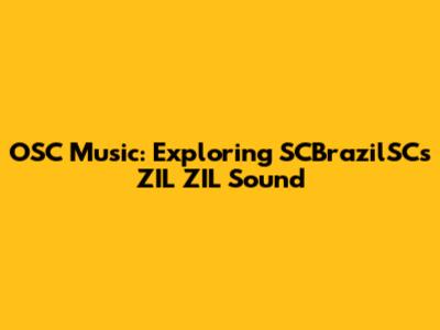 OSC Music: Exploring SCBrazilSC's ZIL ZIL Sound
