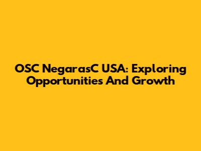 OSC NegarasC USA: Exploring Opportunities And Growth