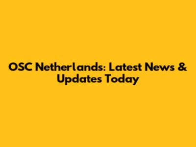 OSC Netherlands: Latest News & Updates Today