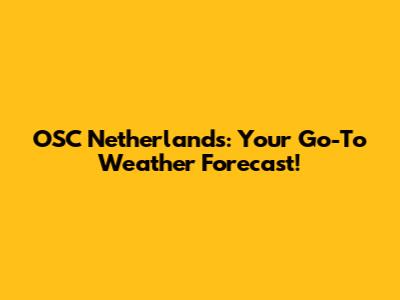 OSC Netherlands: Your Go-To Weather Forecast!