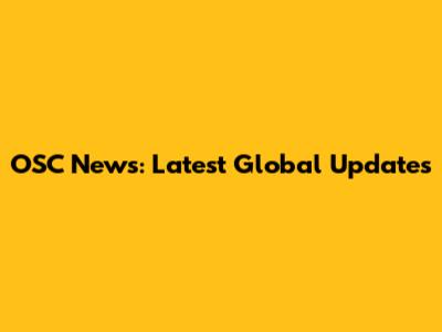 OSC News: Latest Global Updates