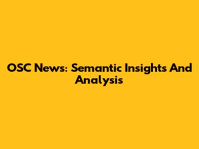 OSC News: Semantic Insights And Analysis