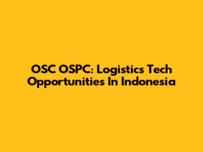 OSC OSPC: Logistics Tech Opportunities In Indonesia