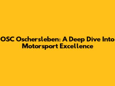 OSC Oschersleben: A Deep Dive Into Motorsport Excellence