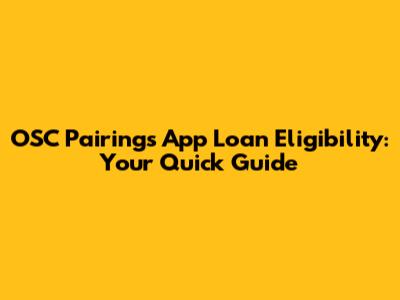 OSC Pairings App Loan Eligibility: Your Quick Guide