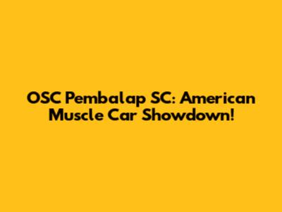 OSC Pembalap SC: American Muscle Car Showdown!