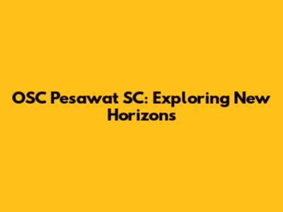 OSC Pesawat SC: Exploring New Horizons