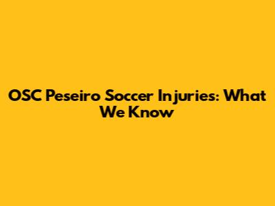 OSC Peseiro Soccer Injuries: What We Know