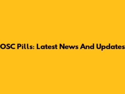 OSC Pills: Latest News And Updates