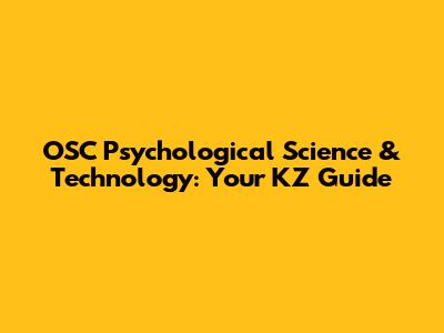 OSC Psychological Science & Technology: Your KZ Guide