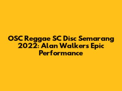 OSC Reggae SC Disc Semarang 2022: Alan Walker's Epic Performance