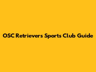 OSC Retrievers Sports Club Guide