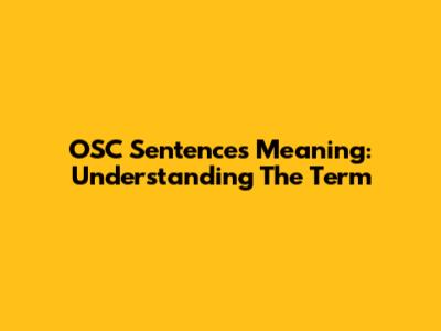 OSC Sentences Meaning: Understanding The Term