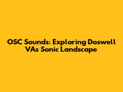 OSC Sounds: Exploring Doswell VA's Sonic Landscape