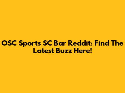 OSC Sports SC Bar Reddit: Find The Latest Buzz Here!