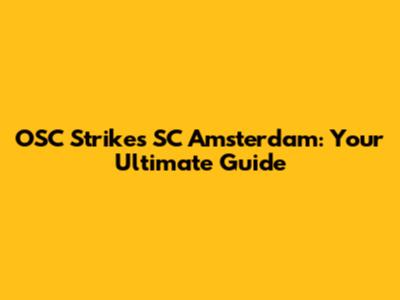 OSC Strikes SC Amsterdam: Your Ultimate Guide