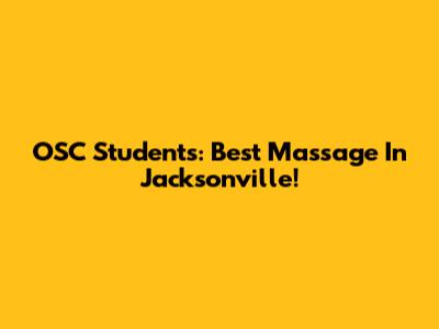 OSC Students: Best Massage In Jacksonville!
