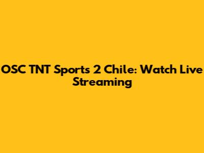 OSC TNT Sports 2 Chile: Watch Live Streaming