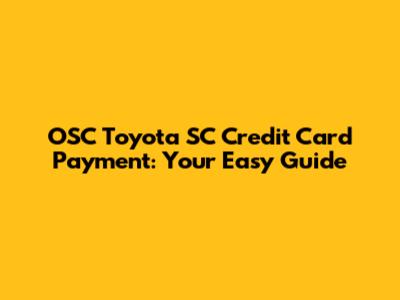 OSC Toyota SC Credit Card Payment: Your Easy Guide