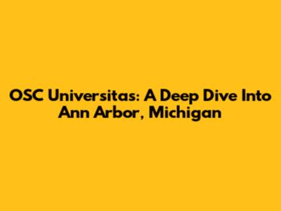 OSC Universitas: A Deep Dive Into Ann Arbor, Michigan