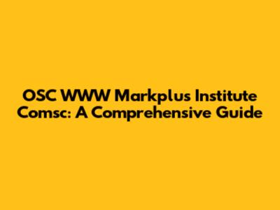 OSC WWW Markplus Institute Comsc: A Comprehensive Guide