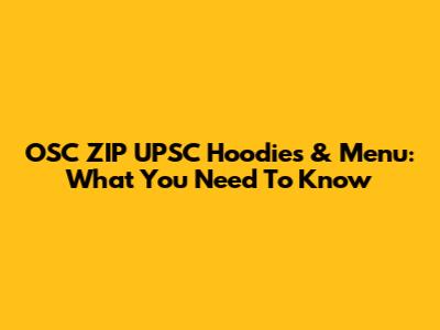 OSC ZIP UPSC Hoodies & Menu: What You Need To Know