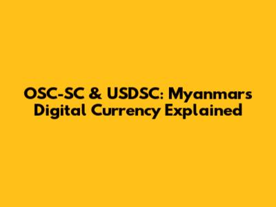 OSC-SC & USDSC: Myanmar's Digital Currency Explained