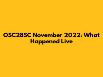 OSC28SC November 2022: What Happened Live