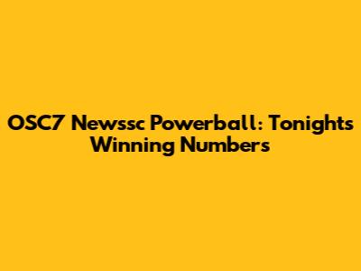 OSC7 Newssc Powerball: Tonight's Winning Numbers