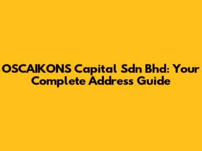 OSCAIKONS Capital Sdn Bhd: Your Complete Address Guide