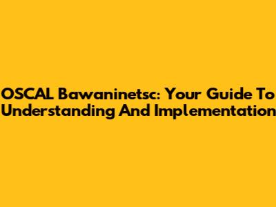 OSCAL Bawaninetsc: Your Guide To Understanding And Implementation