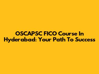 OSCAPSC FICO Course In Hyderabad: Your Path To Success